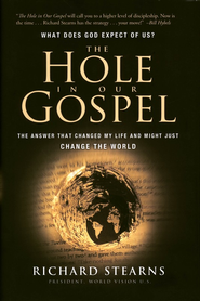 The Hole in Our Gospel: What does God expect of Us? The Answer that Changed my Life and Might Just Change the World - eBook:  Richard Stearns: 9781418573812