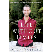 Life Without Limits: Inspiration for a Ridiculously Good Life:  Nick Vujicic: 9780307589736