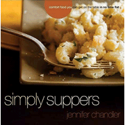 Simply Suppers: Comfort Food You Can Get on the Table in No Time Flat:  Jennifer Chandler: 9781401600594