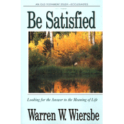 Be Satisfied (Ecclesiastes), The Be Series:  Warren W. Wiersbe: 9780896937963