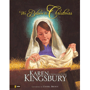 We Believe in Christmas:  Karen Kingsbury, Daniel J. Brown: 9780310712121