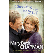 Choosing to SEE: A Journey of Struggle and Hope:  Mary Beth Chapman, Ellen Vaughn: 9780800719913