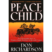 Peace Child: The Unforgettable Story of Primitive Jungle Treachery in the 20th Century:  Don Richardson: 9780830737840