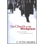 Church in the Workplace: How God's People Can Transform Society:  C. Peter Wagner: 9780830739097