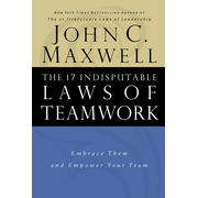 The 17 Indisputable Laws of Teamwork, Hardcover:  John C. Maxwell: 9780785274346