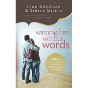 Winning Him Without Words: 10 Keys to Thriving in Your Spiritually Mismatched Marriage:  Dineen A. Miller, Lynn Donovan: 9780830756056