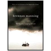 The Furious Longing of God:  Brennan Manning: 9781434767509