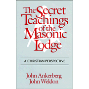 The Secret Teachings of the Masonic Lodge:  John Ankerberg, John Weldon: 9780802476951