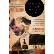 When Pigs Move In: How to Sweep Clean The Demonic Influences Impacting Your Life and The Lives of Others:  Don Dickerman: 9781599794617