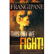 This Day We Fight! Revised and Expanded Edition: Breaking the Bondage of a Passive Spirit:  Francis Frangipane: 9780800794910