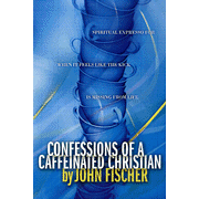 Confessions of a Caffeinated Christian:  John Fischer: 9780842384346