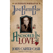 Anchored in Love: An Intimate Portrait of June Carter Cash:  John Carter Cash: 9780849901874