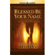 Blessed Be Your Name: Worshipping God on the Road Marked with Suffering - audiobook on CD:  Matt Redman, Beth Redman: 9781598590791
