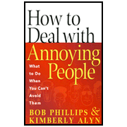 How to Deal with Annoying People: What to Do When You Can't Avoid Them:  Bob Phillips, Kimberly Alyn: 9780736914444