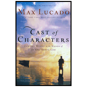 Cast of Characters:  Max Lucado: 9780849921247