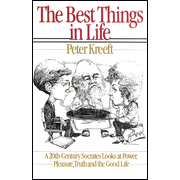 The Best Things in Life:  Peter Kreeft: 9780877849223