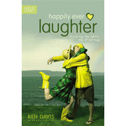 Happily Ever Laughter: Discovering the Lighter Side of Marriage: Edited By: Ken Davis