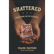 Shattered: Struck Down, But Not Destroyed:  Frank Pastore, Ellen Vaughn: 9781589976115